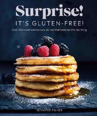 Surprise! It's Gluten-free! - Surprise! It's Gluten Free! Jennifer Fisher