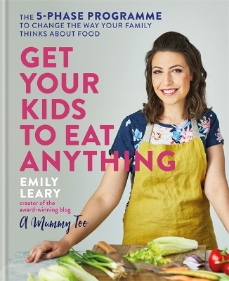 Get Your Kids to Eat Anything - Emily Leary