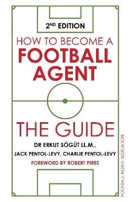 How to Become a Football Agent: The Guide - Dr Erkut Sögüt, Jack Pentol-Levy, Charlie Pentol-Levy