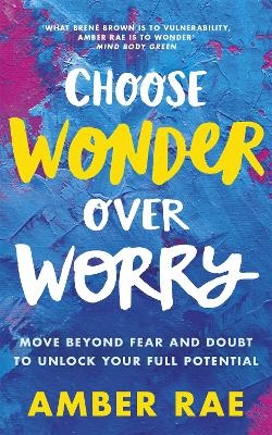 Choose Wonder Over Worry - Amber Rae