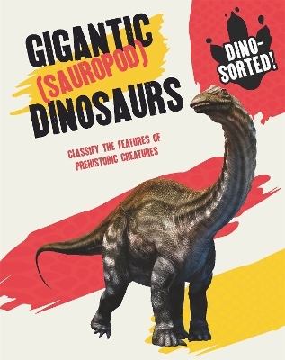 Dino-sorted!: Gigantic (Sauropod) Dinosaurs - Sonya Newland