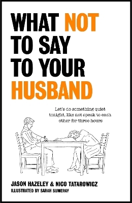 What Not to Say to Your Husband - Jason Hazeley, Nico Tatarowicz