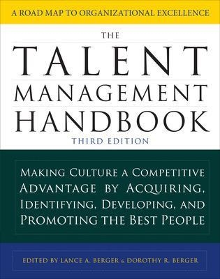 The Talent Management Handbook, Third Edition: Making Culture a Competitive Advantage by Acquiring, Identifying, Developing, and Promoting the Best People - Lance Berger, Dorothy Berger