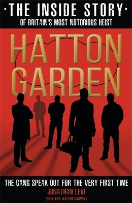 Hatton Garden: The Inside Story - Jonathan Levi