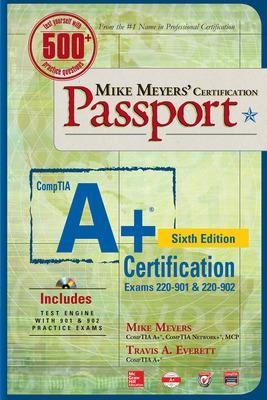 Mike Meyers' CompTIA A+ Certification Passport, Sixth Edition (Exams 220-901 & 220-902) - Mike Meyers, Travis Everett