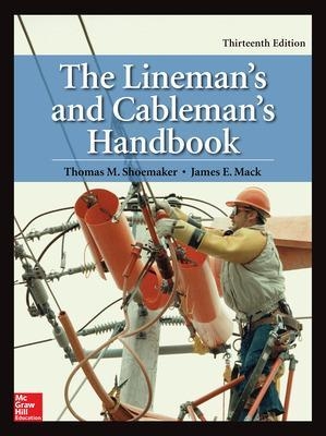 The Lineman's and Cableman's Handbook, Thirteenth Edition - Thomas Shoemaker, James Mack