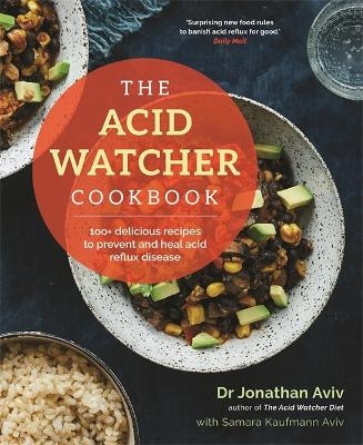 The Acid Watcher Cookbook - Dr Jonathan Aviv, Samara Kaufmann Aviv