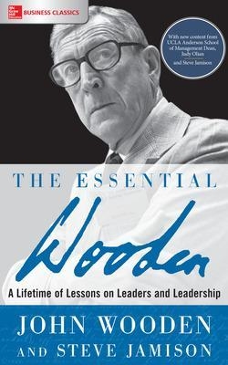 The Essential Wooden: A Lifetime of Lessons on Leaders and Leadership - John Wooden, Steve Jamison