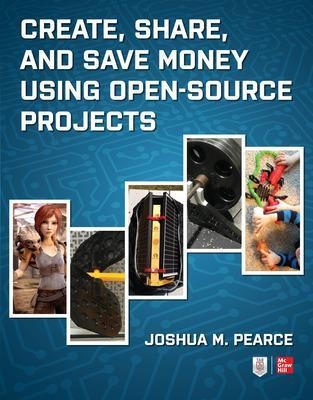Create, Share, and Save Money Using Open-Source Projects - Joshua Pearce