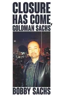 Closure Has Come, Goldman Sachs - Bobby Sachs
