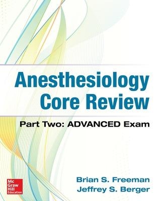 Anesthesiology Core Review: Part Two ADVANCED Exam - Brian Freeman, Jeffrey Berger