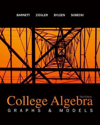College Algebra: Graphs and Models - Raymond Barnett, Michael Ziegler, Karl Byleen, David Sobecki