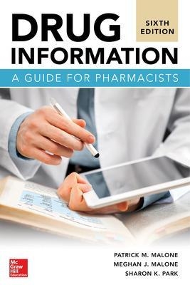 Drug Information: A Guide for Pharmacists, Sixth Edition - Patrick Malone, Meghan Malone, Sharon Park
