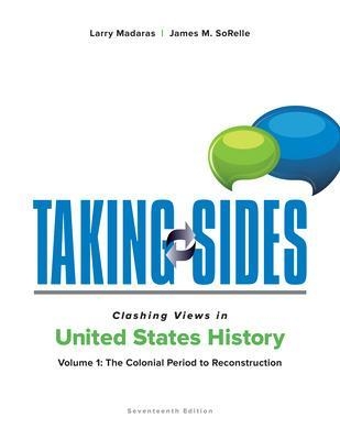 Taking Sides: Clashing Views in United States History, Volume 1: The Colonial Period to Reconstruction - Larry Madaras, James Sorelle