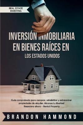 Inversión Inmobiliaria en Bienes Raíces en los Estados Unidos - Brandon Hammond