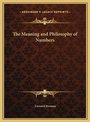 The Meaning and Philosophy of Numbers - Leonard Bosman