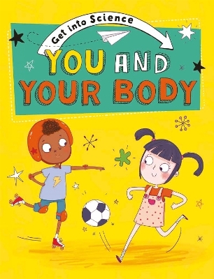 Get Into Science: You and Your Body - Jane Lacey