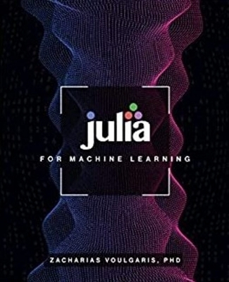 Julia for Machine Learning - Dr Zacharias Voulgaris