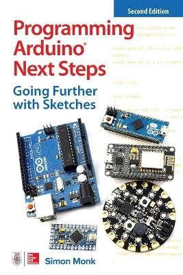 Programming Arduino Next Steps: Going Further with Sketches, Second Edition - Simon Monk