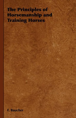 Principles of Horsemanship and Training Horses -  F. Baucher