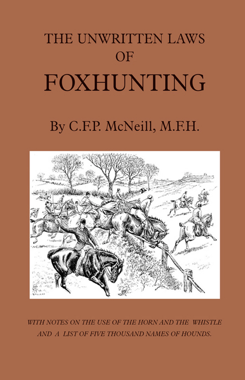 Unwritten Laws of Foxhunting - With Notes on the Use of Horn and Whistle and a List of Five Thousand Names of Hounds (History of Hunting) -  M. F. McNeill