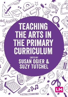 Teaching the Arts in the Primary Curriculum - Susan Ogier, Suzy Tutchell