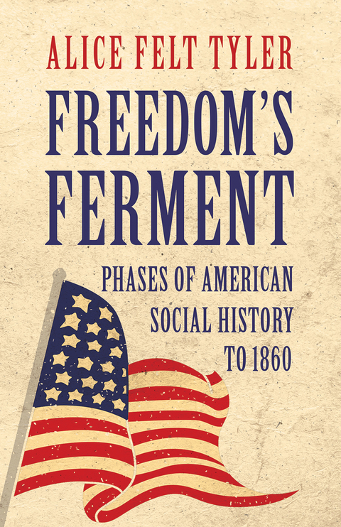 Freedom's Ferment - Phases of American Social History to 1860 - Alice Felt Tyler