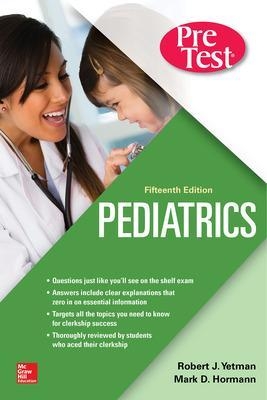 Pediatrics PreTest Self-Assessment And Review, Fifteenth Edition - Robert Yetman, Mark Hormann