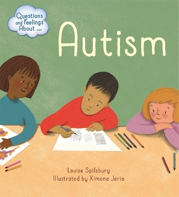 Questions and Feelings About: Autism - Louise Spilsbury