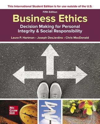 ISE Business Ethics: Decision Making for Personal Integrity & Social Responsibility - Laura Hartman, Joseph Desjardins, Chris Macdonald