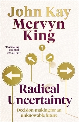 Radical Uncertainty - Mervyn King, John Kay