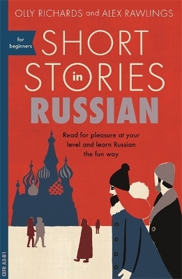 Short Stories in Russian for Beginners - Olly Richards, Alex Rawlings