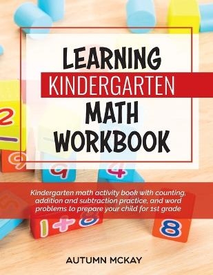 Learning Kindergarten Math Workbook - Autumn McKay