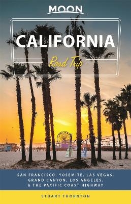 Moon California Road Trip (Fourth Edition) - Stuart Thornton