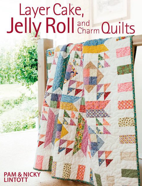 Layer Cake, Jelly Roll and Charm Quilts -  Nicky Lintott,  Pam Lintott