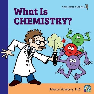 What Is Chemistry? - Rebecca Woodbury