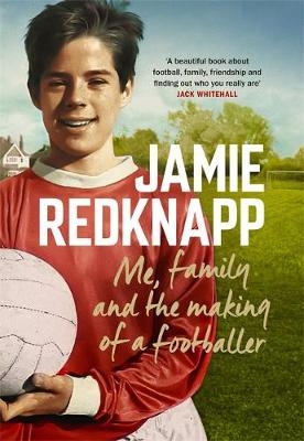 Me, Family and the Making of a Footballer - Jamie Redknapp