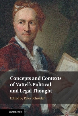 Concepts and Contexts of Vattel's Political and Legal Thought - 