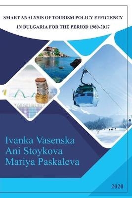 Smart Analysis of Tourism Policy Efficiency in Bulgaria for the Period 1980-2017 - Ivanka Vasenska, Ani Stoykova, Mariya Paskaleva