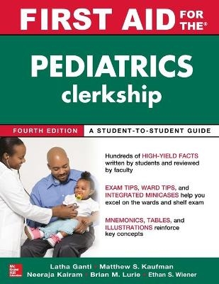 First Aid for the Pediatrics Clerkship, Fourth Edition - Latha Ganti, Matthew Kaufman