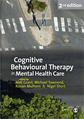 Cognitive Behavioural Therapy in Mental Health Care -  Alec Grant,  Ronan Mulhern,  Nigel Short,  Michael Townend