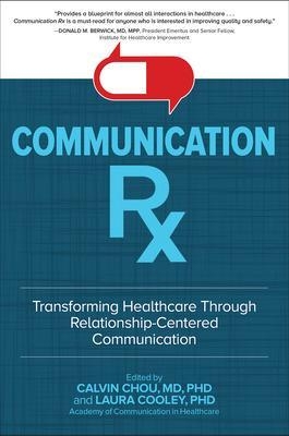 Communication Rx: Transforming Healthcare Through Relationship-Centered Communication - Calvin Chou, Laura Cooley