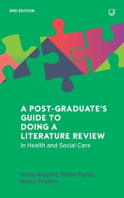 A Postgraduate's Guide to Doing a Literature Review in Health and Social Care, 2e - Helen Aveyard, Sheila Payne, Nancy Preston