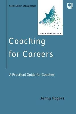 Coaching for Careers: A Practical Guide for Coaches - Jenny Rogers