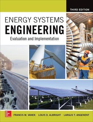 Energy Systems Engineering: Evaluation and Implementation, Third Edition - Francis Vanek, Louis Albright, Largus Angenent