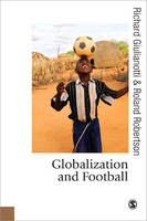 Globalization and Football -  Richard Giulianotti,  Roland Robertson