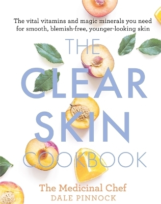 The Clear Skin Cookbook - Dale Pinnock