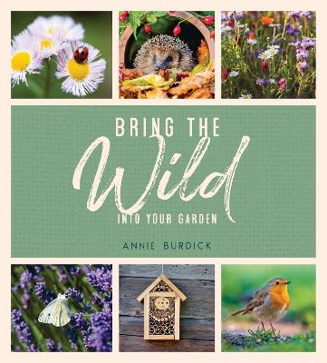 Bring the Wild into Your Garden - Annie Burdick