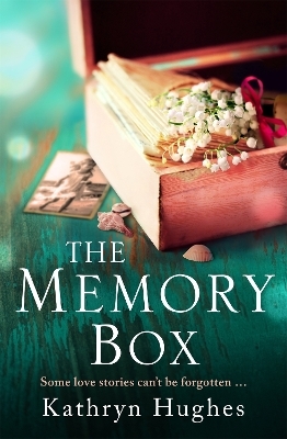 The Memory Box: An absolutely heartbreaking WW2 novel about love against the odds, based on a true story - Kathryn Hughes