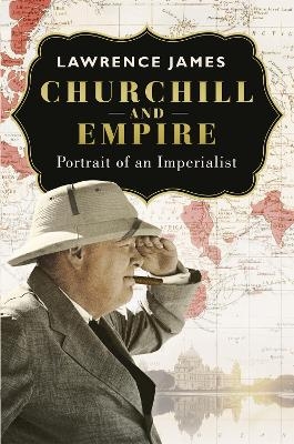 Churchill and Empire - Lawrence James